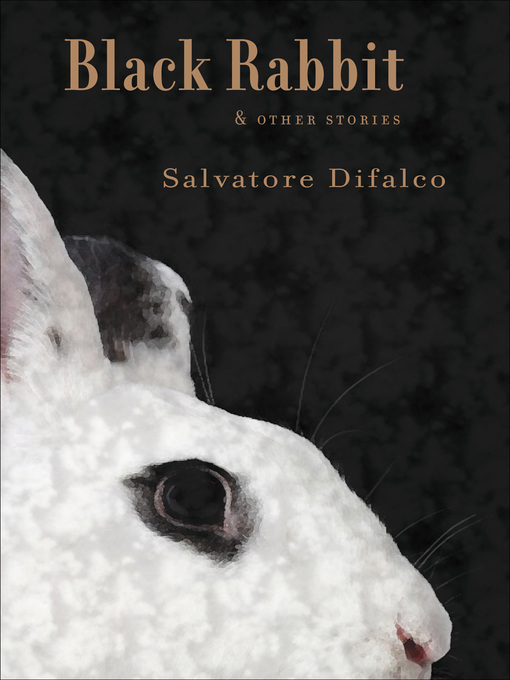 Title details for Black Rabbit and Other Stories by Salvatore Difalco - Available